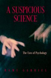Icon image A Suspicious Science: The Uses of Psychology