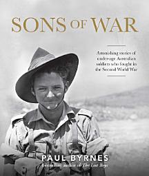 Icon image Sons of War: Astonishing stories of under-age Australian soldiers who fought in the Second World War