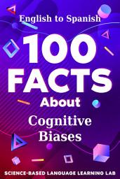 Icon image 100 Facts About Cognitive Biases: English to Spanish