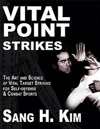 Icon image Vital Point Strikes: The Art & Science of Striking Vital Targets for Self-defense and Combat Sports