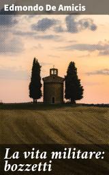 Icon image La vita militare: bozzetti: Ritratti realistici della vita soldatesca nel XIX secolo italiano