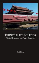 Icon image China's Elite Politics: Political Transition and Power Balancing