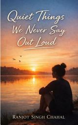 Icon image Quiet Things We Never Say Out Loud