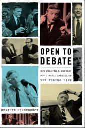 Icon image Open to Debate: How William F. Buckley Put Liberal America on the Firing Line
