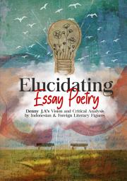 Icon image Elucidating Essay Poetry: Denny JA's Vision & Critical Analysis by Indonesian & Foreign Literacy Figures
