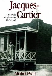 Icon image Jacques-Cartier. Une ville de pionniers 1947-1969