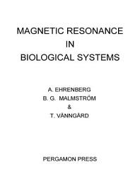 Icon image Magnetic Resonance in Biological Systems: Proceedings of the Second International Conference Held at the Wenner-Gren Center, Stockholm, June 1966