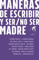 Icon image Maneras de escribir y ser / no ser madre
