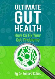 Icon image Ultimate Gut Health: How To Fix Your Gut Problems
