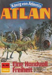 Icon image Atlan 465: Eine Handvoll Freiheit: Atlan-Zyklus "König von Atlantis"