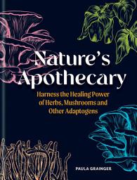 Icon image Nature's Apothecary: Harness the healing power of herbs, mushrooms and other adaptogens
