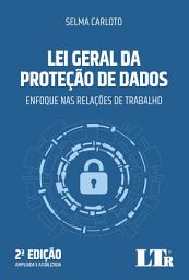Icon image Lei Geral da Proteção de Dados: Enfoque nas Relações de Trabalho