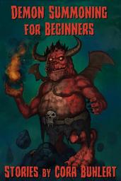 Icon image Demon Summoning for Beginners: Four Humorous Horror Stories