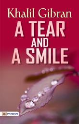 Icon image A Tear and A Smile: A Tear and a Smile by Kahlil Gibran: A Collection of Poems by Kahlil Gibran