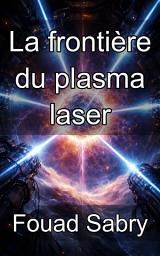 Icon image La frontière du plasma laser: Maîtriser les instabilités paramétriques et la physique coronale en lumière extrême
