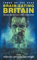 Icon image Brain-Eating Britain: Three Bone-Crunching Tales of Zombies in Broken Britain