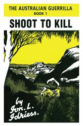 Icon image Shoot to Kill: The Australian Guerrilla Book 1