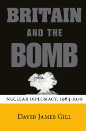 Icon image Britain and the Bomb: Nuclear Diplomacy, 1964-1970