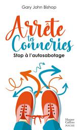 Icon image Arrête tes conneries: Stop à l'auto-sabotage