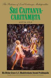 Icon image Sri Caitanya-caritamrta, Antya-lila: The Pastimes of Lord Caitanya Mahaprabhu