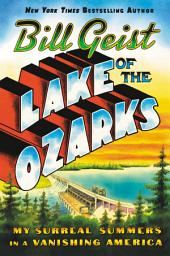 Icon image Lake of the Ozarks: My Surreal Summers in a Vanishing America