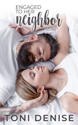 Icon image Engaged to Her Neighbor: A Small Town Wounded Veteran Contemporary Romance