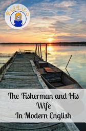 Icon image The Fisherman and His Wife In Modern English (Translated)