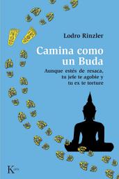 Icon image Camina como un Buda: Aunque estés de resaca, tu jefe te agobie y tu ex te torture.