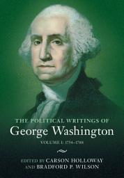 Icon image The Political Writings of George Washington: Volume 1, 1754–1788: Volume I: 1754–1788