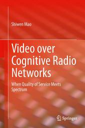 Icon image Video over Cognitive Radio Networks: When Quality of Service Meets Spectrum