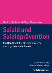 Icon image Suizid und Suizidprävention: Ein Handbuch für die medizinische und psychosoziale Praxis, Ausgabe 2