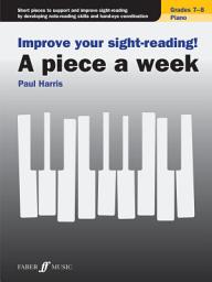 Icon image Improve your sight-reading! A piece a week Piano Grades 7-8