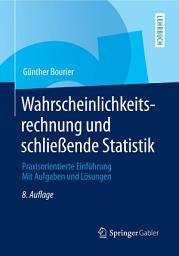 Icon image Wahrscheinlichkeitsrechnung und schließende Statistik: Praxisorientierte Einführung. Mit Aufgaben und Lösungen, Ausgabe 8