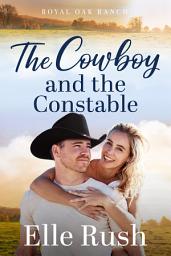 Icon image The Cowboy and the Constable: Royal Oak Ranch Sweet Western Romance