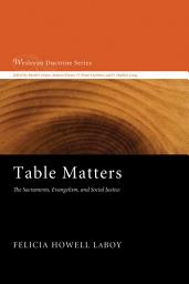 Icon image Table Matters: The Sacraments, Evangelism, and Social Justice