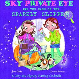 Icon image Sky Private Eye and the Case of the Sparkly Slipper: A Fairy-Tale Mystery Starring Cinderella