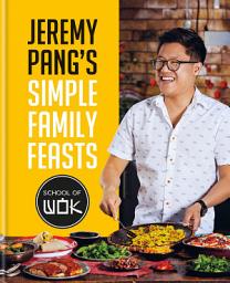 Icon image Jeremy Pang's School of Wok: Simple Family Feasts: More than 80 delicious recipes from across East and South East Asia