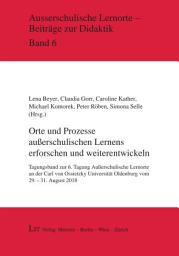 Icon image Orte und Prozesse außerschulischen Lernens erforschen und weiterentwickeln: Tagungsband zur 6. Tagung Außerschulische Lernorte an der Carl von Ossietzky Universität Oldenburg vom 29.-31. August 2018