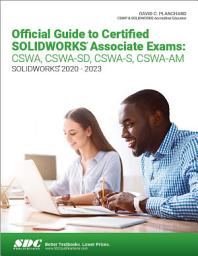 Icon image Official Guide to Certified SOLIDWORKS Associate Exams: CSWA, CSWA-SD, CSWA-S, CSWA-AM (SOLIDWORKS 2020 - 2023)