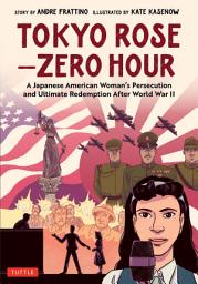 Icon image Tokyo Rose - Zero Hour (A Graphic Novel): A Japanese American Woman's Persecution and Ultimate Redemption after World War II
