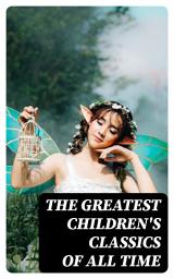Icon image The Greatest Children's Classics of All Time: Over 1400 Novels & Stories in One Volume