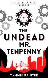 Icon image The Undead Mr. Tenpenny (A wryly humorous fantasy with paranormal mystery and piles of pastries): The Cassie Black Trilogy Book One
