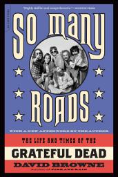 Icon image So Many Roads: The Life and Times of the Grateful Dead