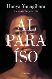 Icon image Al paraíso: La nueva novela de la aclamada autora de «Tan poca vida»