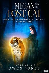 Icon image Megan and the lost cat: A spirit guide, a ghost tiger and one scary mother!