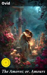 Icon image The Amores; or, Amours: Enriched edition. Literally Translated into English Prose, with Copious Notes