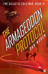 Icon image The Armageddon Protocol: Book IV in The Galactic Cold War Book Series