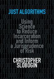 Icon image Just Algorithms: Using Science to Reduce Incarceration and Inform a Jurisprudence of Risk