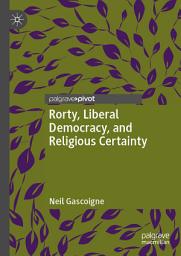 Icon image Rorty, Liberal Democracy, and Religious Certainty