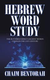 Icon image Hebrew Word Study: The Butterfly Effect Ancient Words Changes the 21St Century